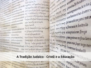 A Tradição Judaico - Cristã e a Educação

                                           48
 