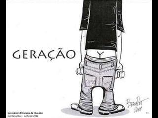 Seminário 4 Princípios da Educação   85
por Daniel Luz – junho de 2012
 