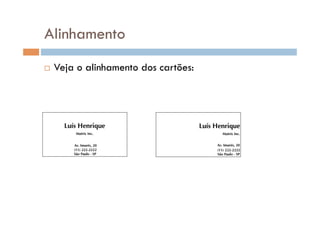 Alinhamento
    Veja o alinhamento dos cartões:
 