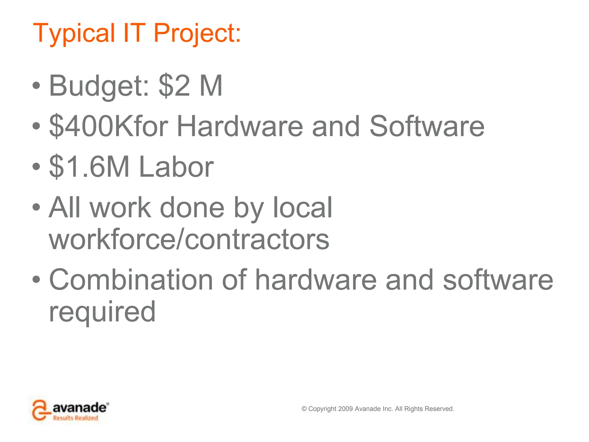 Typical IT Project:Budget: $2 M$400Kfor Hardware and Software$1.6M LaborAll work done by local workforce/contractorsCombination of hardware and software required