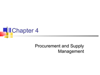 Chapter 4
Procurement and Supply
Management
 