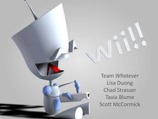 Team Whatever
    Lisa Duong
  Chad Strasser
   Tavia Blume
Scott McCormick
 