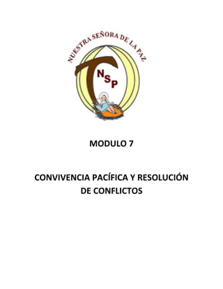 MODULO 7

CONVIVENCIA PACÍFICA Y RESOLUCIÓN
DE CONFLICTOS

 