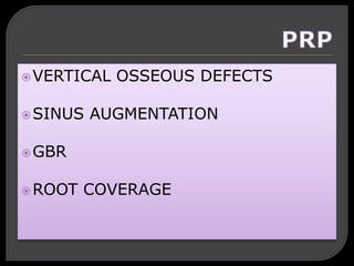 VERTICAL OSSEOUS DEFECTS
SINUS AUGMENTATION
GBR
ROOT COVERAGE
 
