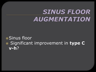 Sinus floor
 Significant improvement in type C
v-h?
 