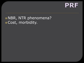 NBR, NTR phenomena?
Cost, morbidity.
 