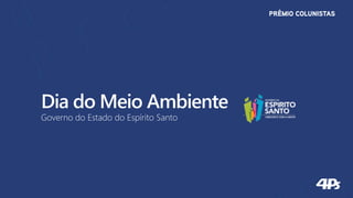 PRÊMIO COLUNISTAS




Dia do Meio Ambiente
Governo do Estado do Espírito Santo
 