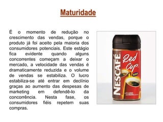 Ciclo de Vida do ProdutoÉ Fundamental saber que:Os Produtos Têm uma Vida Limitada As vendas de Produtos atravessam estágios distintos, sendo que cada um apresenta desafios, oportunidades e problemas diferentes. Os Lucros sobem e descem em diferentes estágios de ciclo de vida Os produtos requerem estratégias diferentes a cada estágio.
