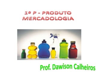 1º P - PRODUTOMERCADOLOGIAProf. Dawison Calheiros