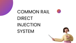 COMMON RAIL
DIRECT
INJECTION
SYSTEM
 