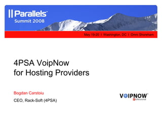 4PSA VoipNow  for Hosting Providers Bogdan Carstoiu CEO, Rack-Soft (4PSA) 