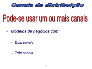 • Modelos de negócios com:
– Dois canais
– Três canais

103

 