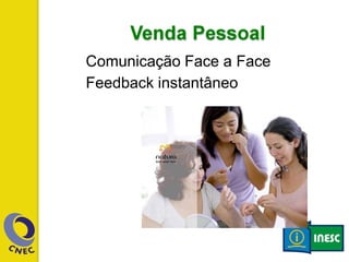Comunicação Face a Face
Feedback instantâneo
 