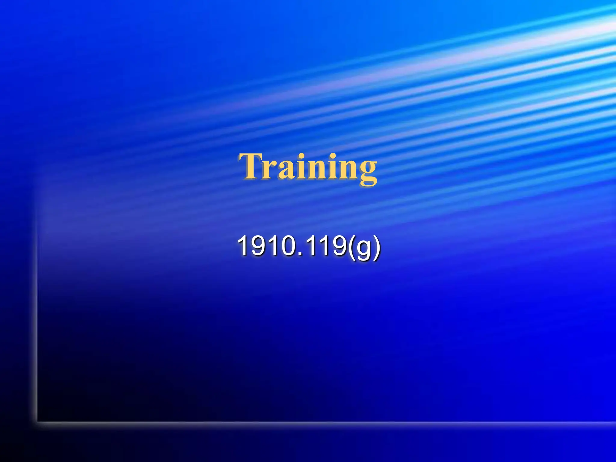 Training
1910.119(g)
 