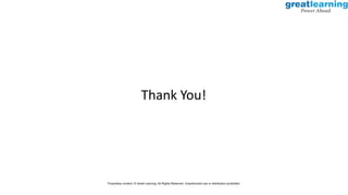 Thank You!
Proprietary content. © Great Learning. All Rights Reserved. Unauthorized use or distribution prohibited.
 