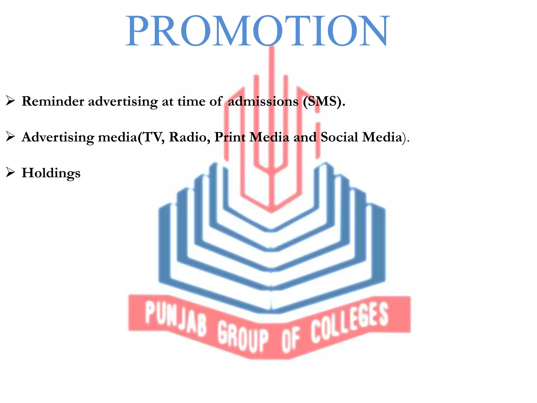 PROMOTION
Reminder advertising at time of admissions (SMS).
Advertising media(TV, Radio, Print Media and Social Media).
Holdings