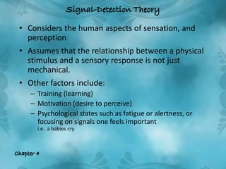 Considers the human aspects of sensation, and perception <br />Assumes that the relationship between a physical stimulus a...