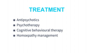 TREATMENT
◉ Antipsychotics
◉ Psychotherapy
◉ Cognitive behavioural therapy
◉ Homoepathy management
16
 