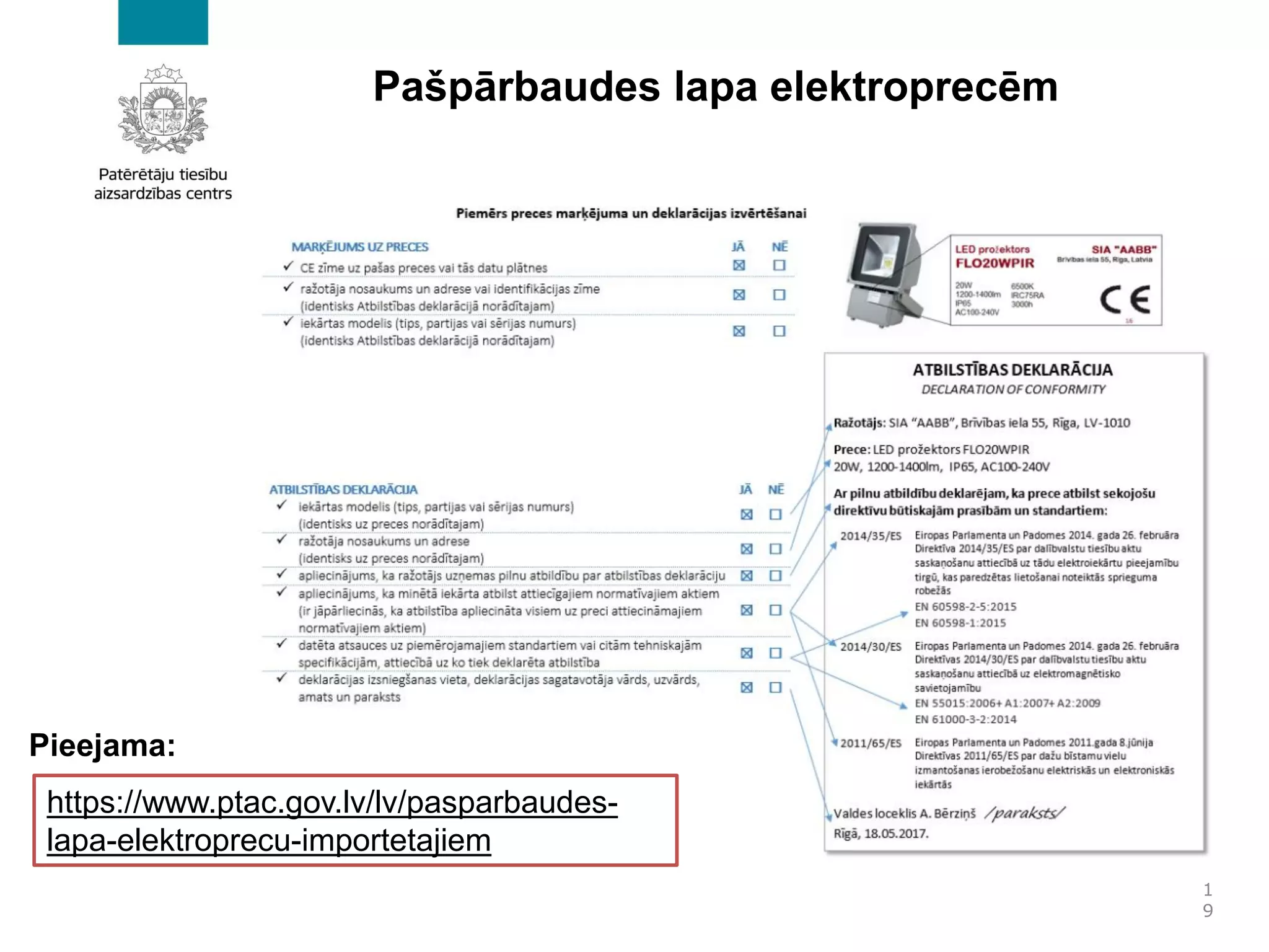 Pašpārbaudes lapa elektroprecēm
1
9
https://www.ptac.gov.lv/lv/pasparbaudes-
lapa-elektroprecu-importetajiem
Pieejama:
 