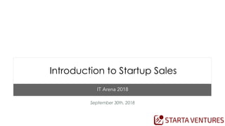 IT Arena 2018
September 30th, 2018
Introduction to Startup Sales
 