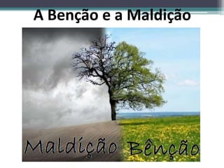 A Benção e a Maldição
 