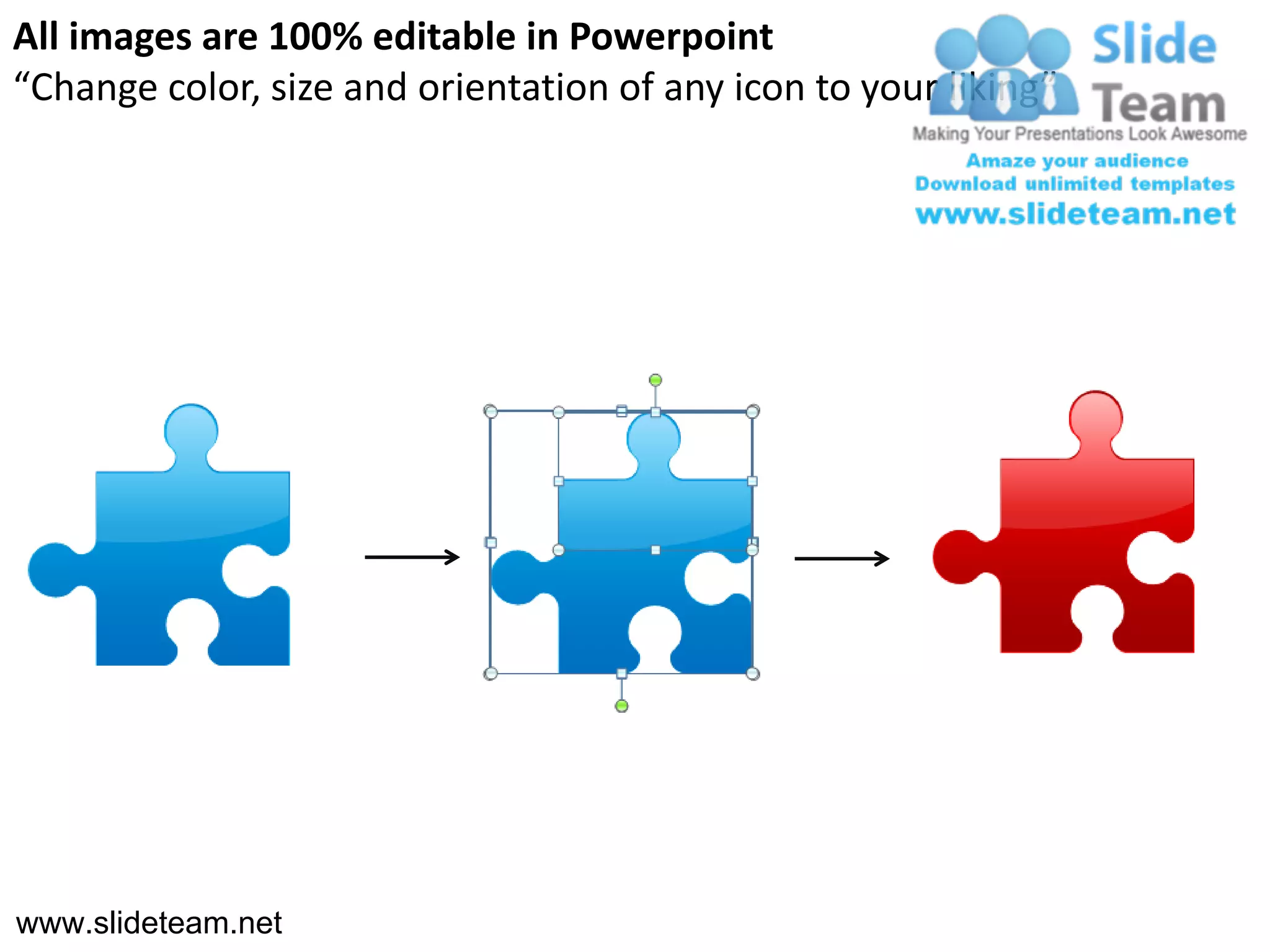 All images are 100% editable in Powerpoint
“Change color, size and orientation of any icon to your liking”




www.slideteam.net
 