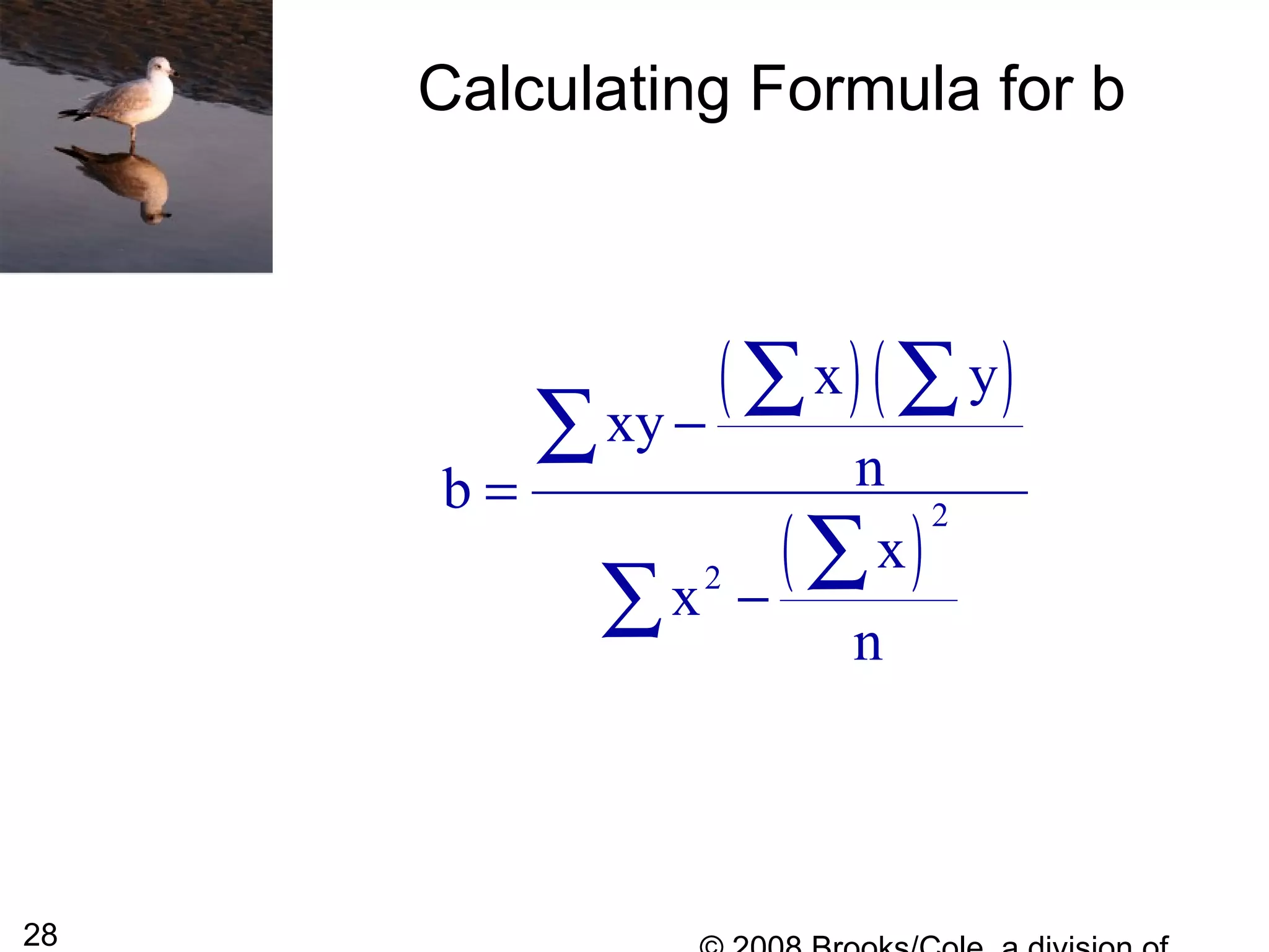 28
Calculating Formula for b
( )( )
( )
2
2
x y
xy
nb
x
x
n
−
=
−
∑ ∑
∑
∑
∑
 