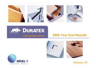www.duratex.com.br   2006 Year End Results




1                                    February / 07
 