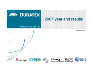 2007 year end results
www.duratex.com.br
                                      19.Feb.2008




                                                1
 