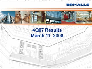4Q07 Results
March 11, 2008
 