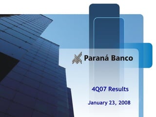 Apresentação dos
      Resultados do 3T07
          4Q07 Results
Presentation
      9 de novembro de 2007
         January 23, 2008
   1H07
                              1
 