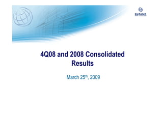 4Q08 and 2008 Consolidated
         Results
        March 25th, 2009
 