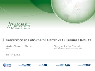 1
Conference Call about 4th Quarter 2010 Earnings Results
Anis Chacur Neto Sergio Lulia Jacob
CEO Director Vice-President and IRO
Feb | 14 | 2011
 