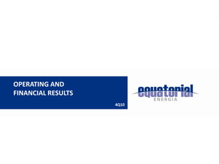 OPERATING AND
FINANCIAL RESULTS
                    4Q10
 