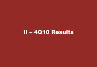8
Digite aqui o Título
da Palestra
Digite aqui o Nome do Palestrante e a Data
II – 4Q10 Results
 