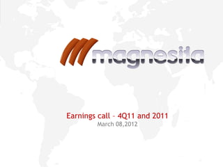 1
Earnings call – 4Q11 and 2011
March 08,2012
 