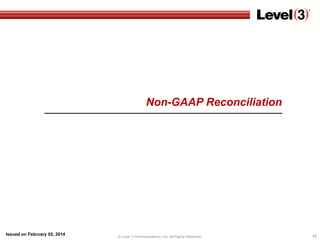 Non-GAAP Reconciliation

Issued on February 05, 2014

© Level 3 Communications, Inc. All Rights Reserved.

13

 