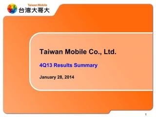 1
Taiwan Mobile Co., Ltd.
4Q13 Results Summary
January 28, 2014
 