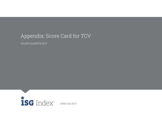 GLOBAL 4Q16
EMEA Q4 2017
Appendix: Score Card for TCV
FOURTH QUARTER 2017
 