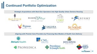 Continued Portfolio Optimization
48
Strategic Acquisitions with Next-Gen Operators into High Quality Urban Seniors Housing
Aligning with Premier Care Providers by Financing New Models of Health Care Delivery
 