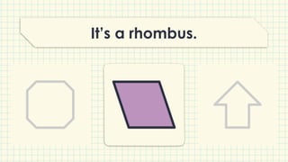 It’s a rhombus.
 