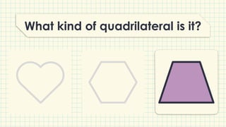 What kind of quadrilateral is it?
 