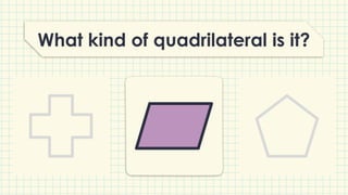 What kind of quadrilateral is it?
 
