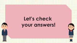 Let’s check
your answers!
 