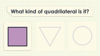 What kind of quadrilateral is it?
 
