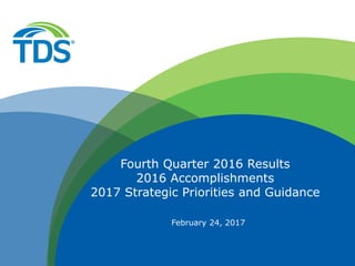 February 24, 2017
Fourth Quarter 2016 Results
2016 Accomplishments
2017 Strategic Priorities and Guidance
 