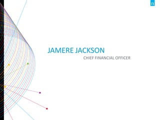 JAMERE JACKSON
CHIEF FINANCIAL OFFICER
 