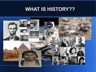 WHAT IS HISTORY?? 
 