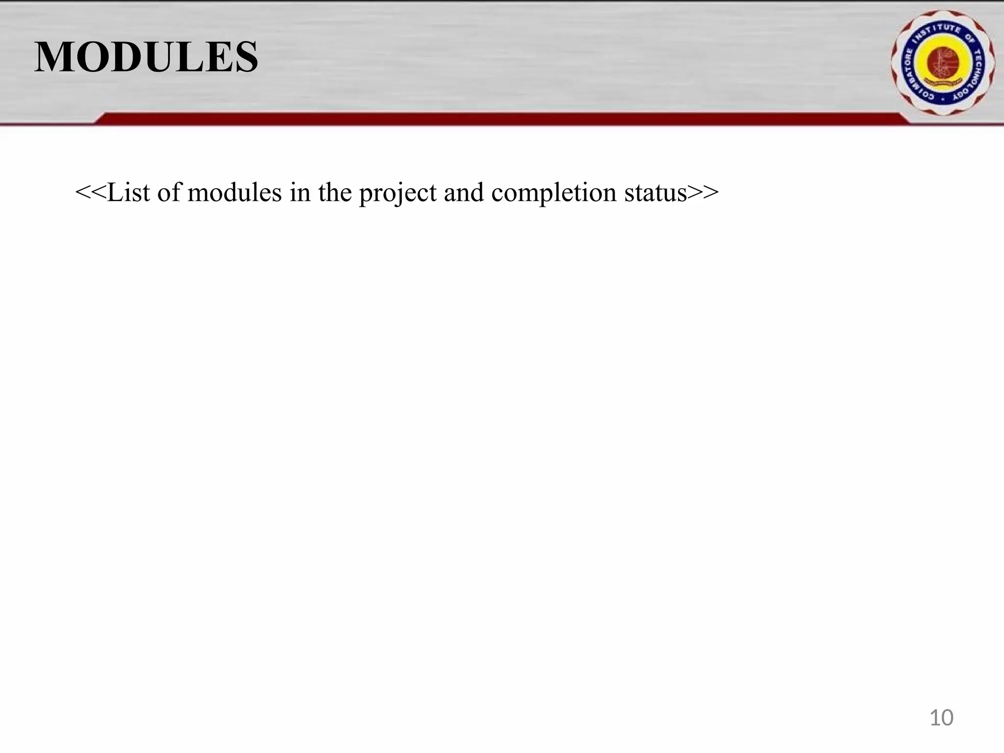 MODULES
<<List of modules in the project and completion status>>
10
 