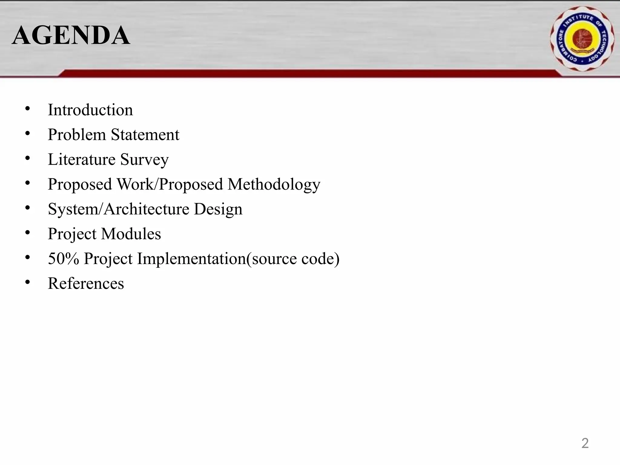 AGENDA
• Introduction
• Problem Statement
• Literature Survey
• Proposed Work/Proposed Methodology
• System/Architecture Design
• Project Modules
• 50% Project Implementation(source code)
• References
2
 
